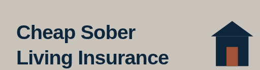 Cheap Sober Living Insurance